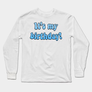 It's my birthday! Long Sleeve T-Shirt